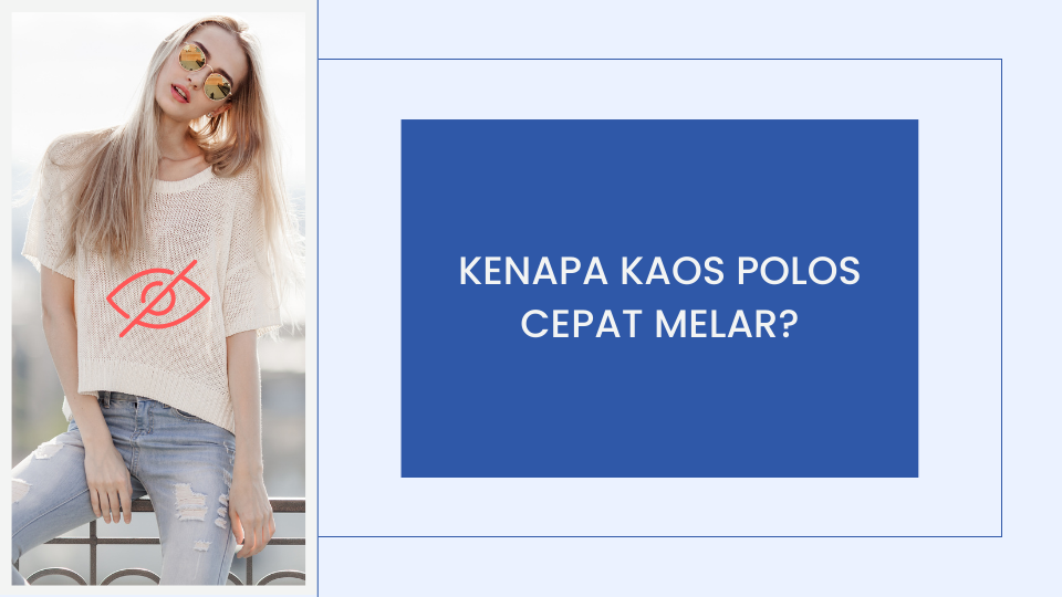 Kenapa Kaos Polos Cepat Melar? Ini Cara Memilih Kain yang Tahan Lama