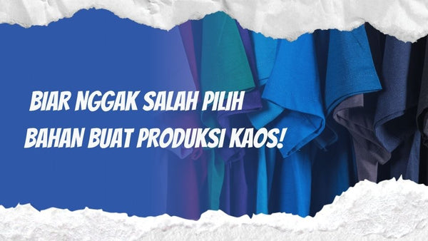 Combed vs Carded: Biar Nggak Salah Pilih Bahan Buat Produksi Kaos!