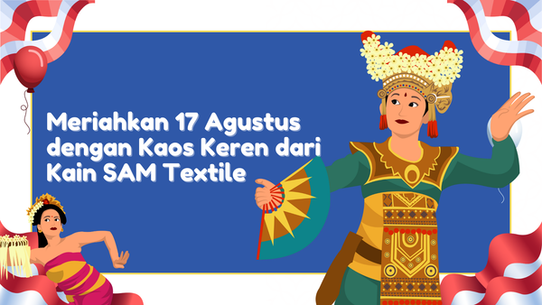 Meriahkan 17 Agustus dengan Kaos Keren dari Kain SAM Textile