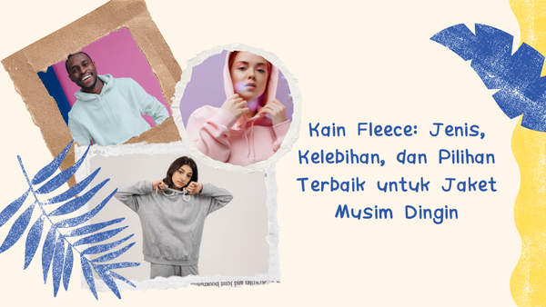 Kain Fleece: Jenis, Kelebihan, dan Pilihan Terbaik untuk Jaket Musim Dingin