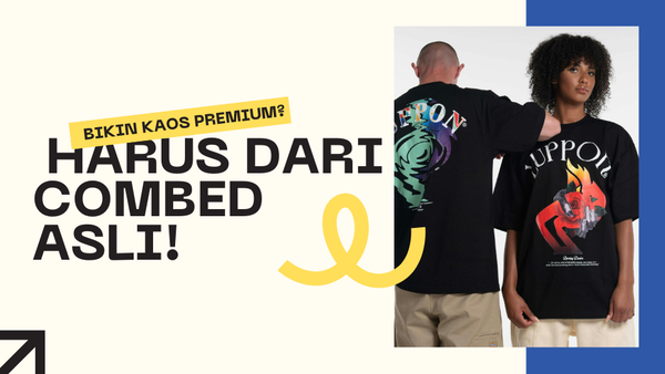 Bikin Kaos Premium? Harus dari Combed Asli!