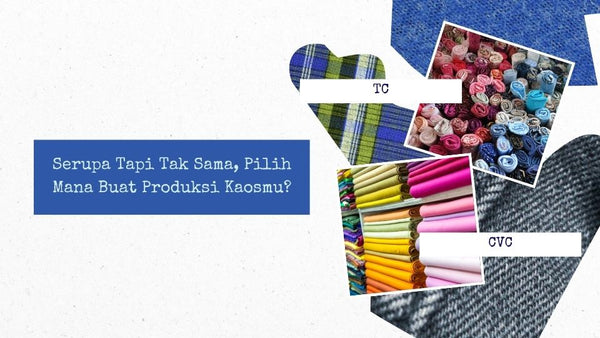 TC vs CVC: Serupa Tapi Tak Sama, Pilih Mana Buat Produksi Kaosmu?