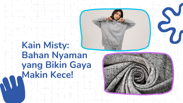 Kain Misty: Bahan Nyaman yang Bikin Gaya Makin Kece!