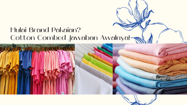 Mulai Brand Pakaian? Cotton Combed Jawaban Awalnya!