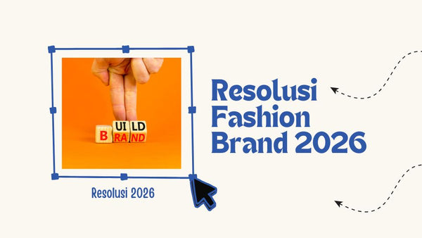 Resolusi Fashion Brand 2026: Saatnya Produksi yang Bikin Bangga!