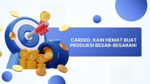 Carded, Kain Hemat Buat Produksi Besar-Besaran!
