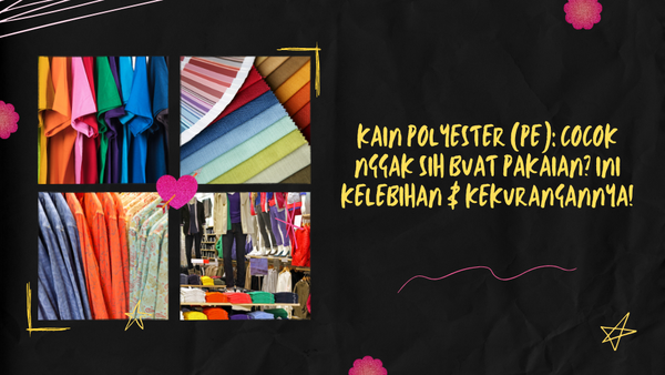 Kain Polyester (PE): Cocok Nggak Sih Buat Pakaian? Ini Kelebihan & Kekurangannya!