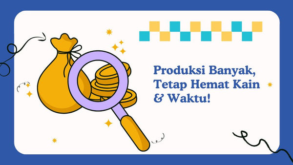 Produksi Banyak, Tetap Hemat Kain & Waktu!