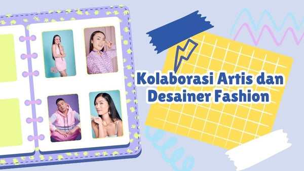 Kolaborasi Artis dan Desainer Fashion yang Menginspirasi