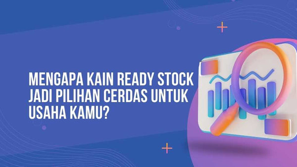Mengapa Kain Ready Stock Jadi Pilihan Cerdas untuk Usaha Kamu?