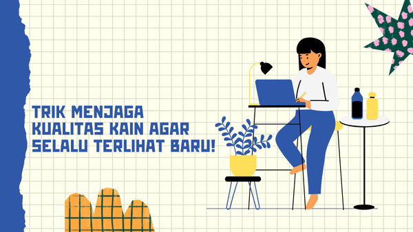 Trik Menjaga Kualitas Kain Agar Selalu Terlihat Baru!