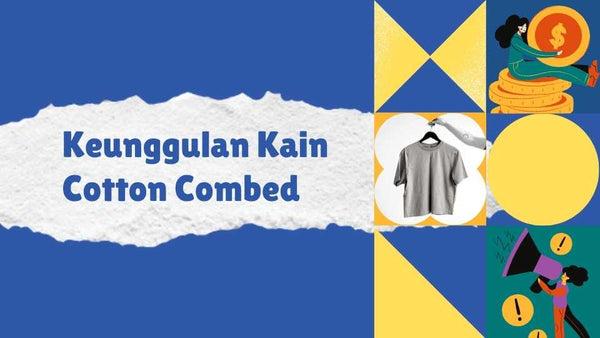 Keunggulan Kain Cotton Combed: Pilihan Cerdas untuk Gaya Sehari-hari!