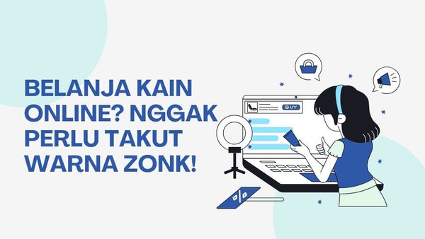 Belanja Kain Online? Nggak Perlu Takut Warna Zonk!