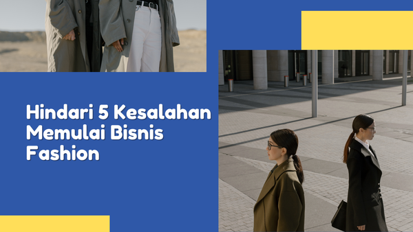 Hindari 5 Kesalahan Memulai Bisnis Fashion dari SAM Textile