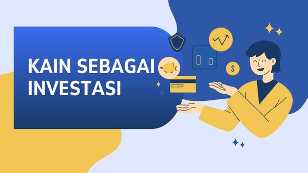 Kain Sebagai Investasi: Pilih Kain Berkualitas untuk Masa Depan yang Cerah