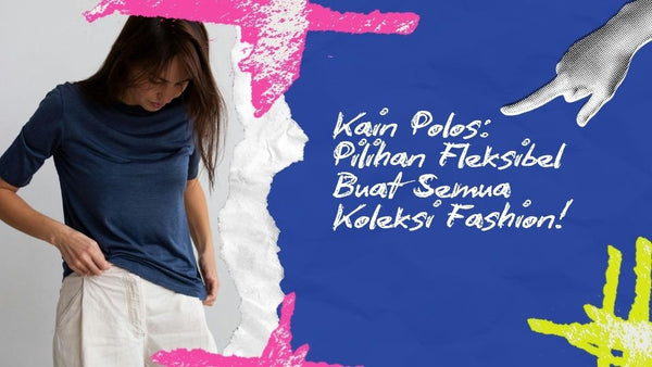 Kain Polos: Pilihan Fleksibel Buat Semua Koleksi Fashion!