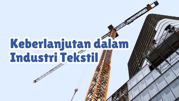 Keberlanjutan dalam Industri Tekstil: Apa yang Dilakukan SAM Anugrah Textile?