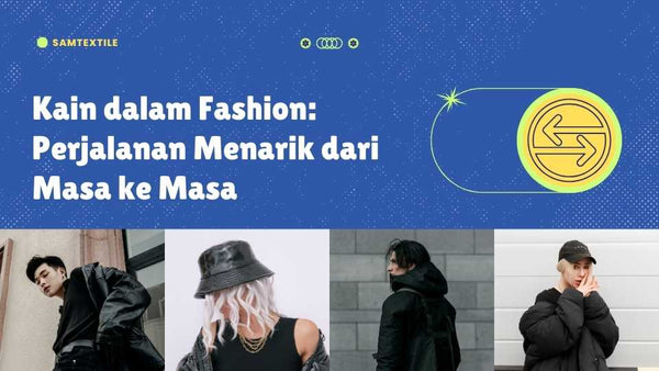 Kain dalam Fashion: Perjalanan Menarik dari Masa ke Masa