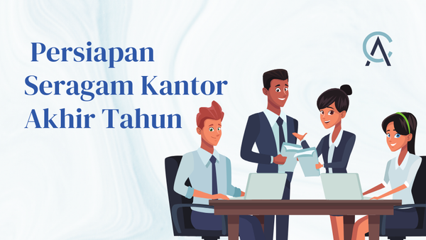 Mulai dari Sekarang! Persiapan Seragam Kantor Akhir Tahun