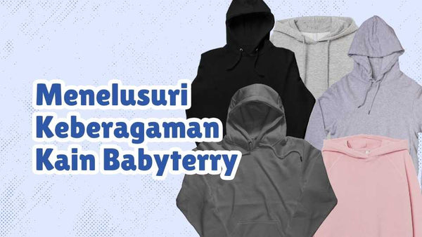 Menelusuri Keberagaman Kain Babyterry: Kenyamanan untuk Semua Usia