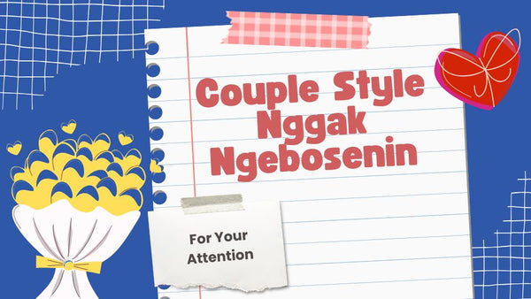 Couple Style Nggak Ngebosenin? Ini Kain Favorit Gen Z!