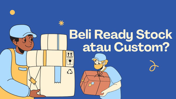 Beli Ready Stock atau Custom? Nih, Jawabannya Buat Produksi Kainmu!