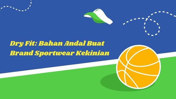 Dry Fit: Bahan Andal Buat Brand Sportwear Kekinian