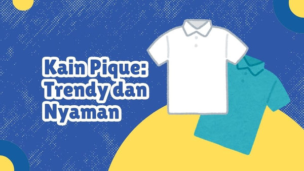 Kain Pique: Trendy dan Nyaman untuk Outfit Kasual