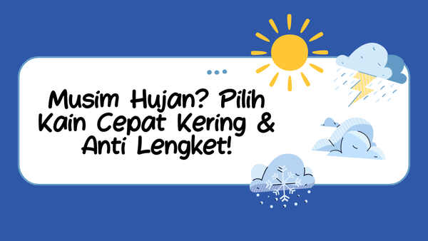 Musim Hujan? Pilih Kain Cepat Kering & Anti Lengket!