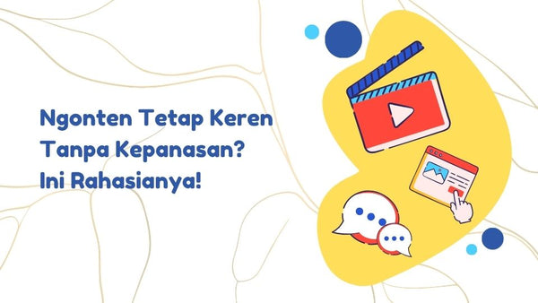 Ngonten Tetap Keren Tanpa Kepanasan? Ini Rahasianya!