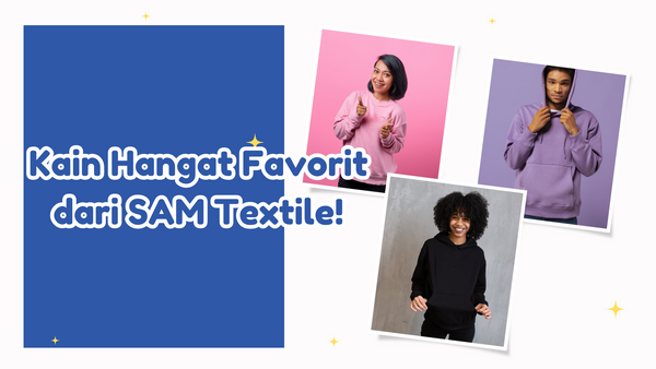 Kenali Cotton Fleece: Kain Hangat Favorit dari SAM Textile!