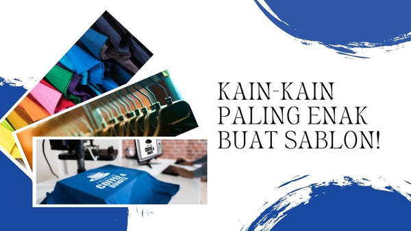 Kaos Custom? Ini Kain-Kain Paling Enak Buat Sablon!