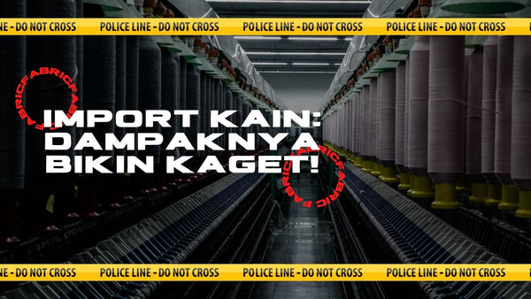 Import Kain: Dampaknya Bikin Kaget!