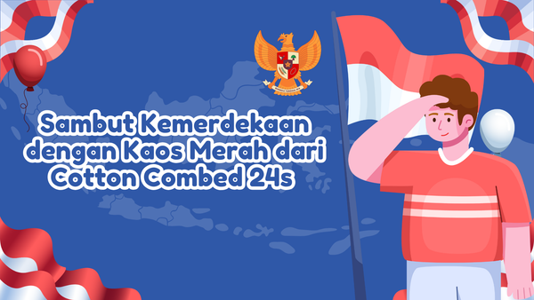 Sambut Kemerdekaan dengan Kaos Merah dari Cotton Combed 24s SAM Textile