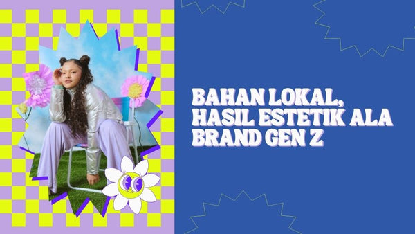 Bahan Lokal, Hasil Estetik ala Brand Gen Z