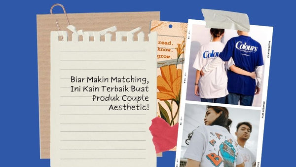 Biar Makin Matching, Ini Kain Terbaik Buat Produk Couple Aesthetic!